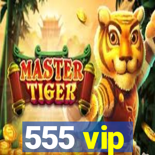 555 vip